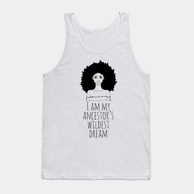 I Am My Ancestor's Wildest Dream, Black Girl Magic, Black Women, Black History Tank Top by UrbanLifeApparel